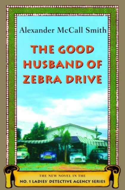 Bestsellers (2007) - The Good Husband of Zebra Drive (No. 1 Ladies' Detective Agency 8) by Alexander