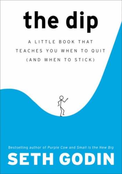 Bestsellers (2007) - The Dip: A Little Book That Teaches You When to Quit (and When to Stick) by Seth