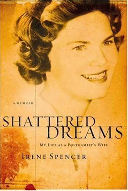 Bestsellers (2007) - Shattered Dreams: My Life as a Polygamist's Wife by Irene Spencer