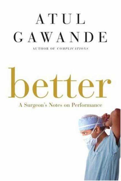 Bestsellers (2007) - Better: A Surgeon's Notes on Performance by Atul Gawande