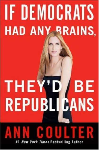 Bestsellers (2007) - If Democrats Had Any Brains, They'd Be Republicans by Ann Coulter