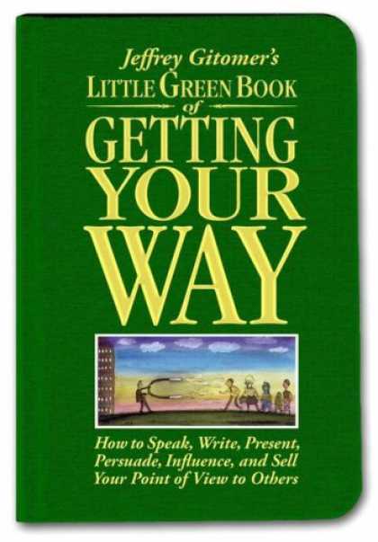 Bestsellers (2007) - Little Green Book of Getting Your Way: How to Speak, Write, Present, Persuade, I