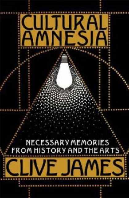 Bestsellers (2007) - Cultural Amnesia: Necessary Memories from History and the Arts by Clive James