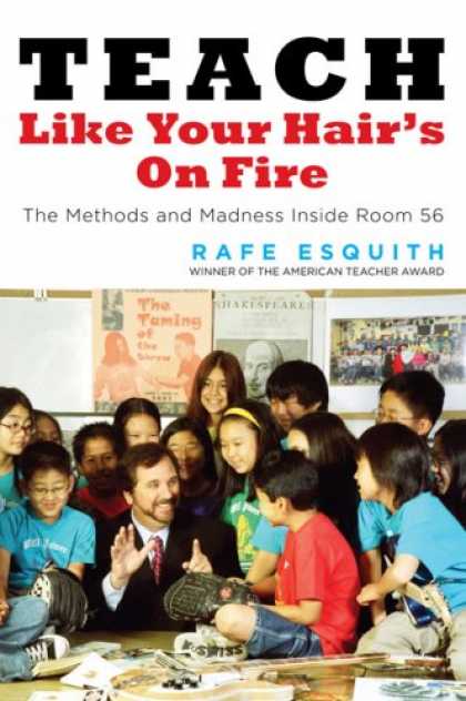 Bestsellers (2007) - Teach Like Your Hair's on Fire: The Methods and Madness Inside Room 56 by Rafe E