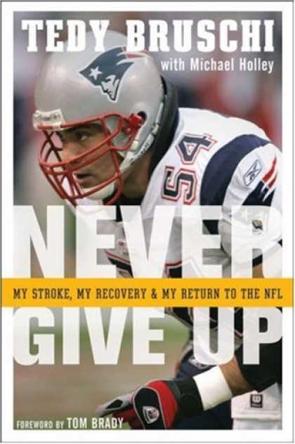 Bestsellers (2007) - Never Give Up: My Stroke, My Recovery & My Return to the NFL by Tedy Bruschi