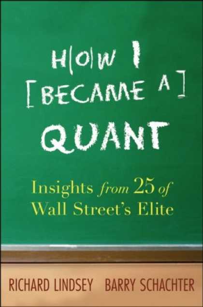 Bestsellers (2007) - How I Became a Quant: Insights from 25 of Wall Street's Elite
