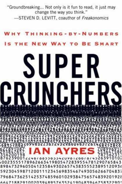 Bestsellers (2007) - Super Crunchers: Why Thinking-by-Numbers Is the New Way to Be Smart by Ian Ayres