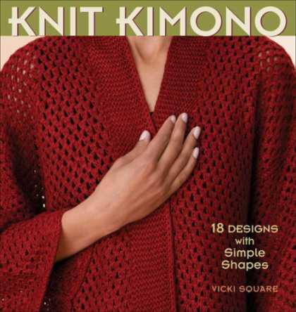 Bestsellers (2007) - Knit Kimono: 18 Designs with Simple Shapes by Vicki Square