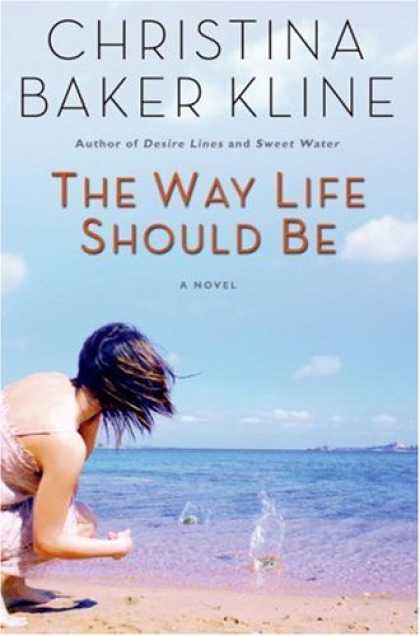 Bestsellers (2007) - The Way Life Should Be by Christina Baker Kline