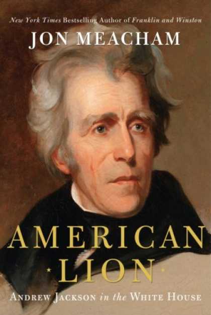 Bestsellers (2008) - American Lion: Andrew Jackson in the White House by Jon Meacham