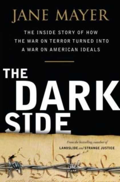 Bestsellers (2008) - The Dark Side: The Inside Story of How The War on Terror Turned into a War on Am