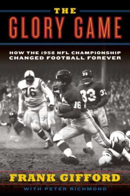 Bestsellers (2008) - The Glory Game: How the 1958 NFL Championship Changed Football Forever by Frank