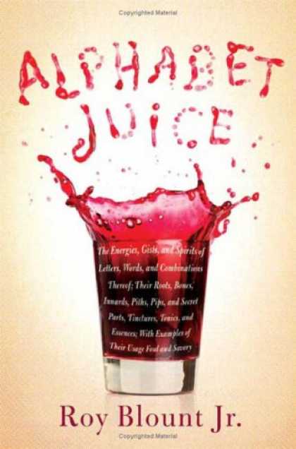 Bestsellers (2008) - Alphabet Juice: The Energies, Gists, and Spirits of Letters, Words, and Combinat