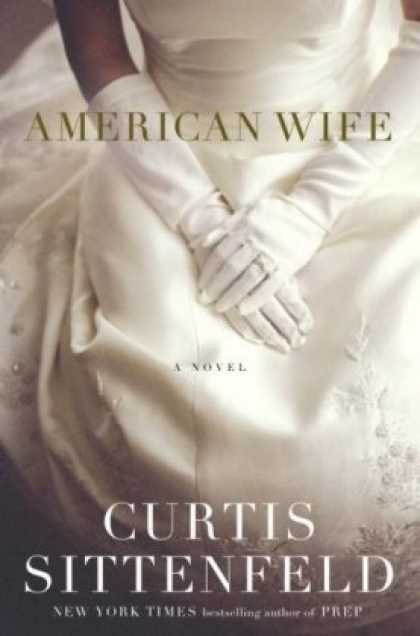 Bestsellers (2008) - American Wife: A Novel by Curtis Sittenfeld