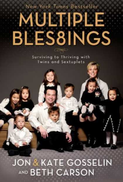 Bestsellers (2008) - Multiple Blessings: Surviving to Thriving with Twins and Sextuplets by Jon Gosse