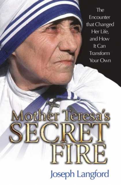 Bestsellers (2008) - Mother Teresa's Secret Fire: The Encounter That Changed Her Life and How It Can