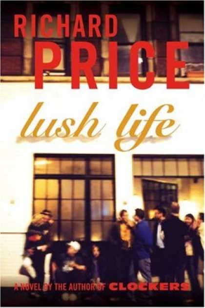 Bestsellers (2008) - Lush Life: A Novel by Richard Price
