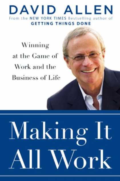Bestsellers (2008) - Making It All Work: Winning at the Game of Work and Business of Life by David Al