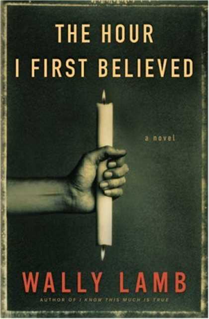 Bestsellers (2008) - The Hour I First Believed: A Novel by Wally Lamb