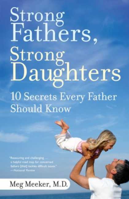 Bestsellers (2008) - Strong Fathers, Strong Daughters: 10 Secrets Every Father Should Know by Meg Md