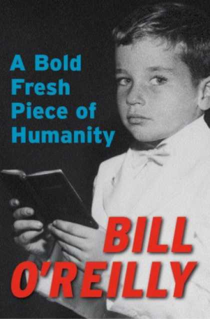 Bestsellers (2008) - A Bold Fresh Piece of Humanity by Bill O'Reilly