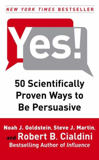Bestsellers (2008) - Yes!: 50 Scientifically Proven Ways to Be Persuasive by Noah J. Goldstein