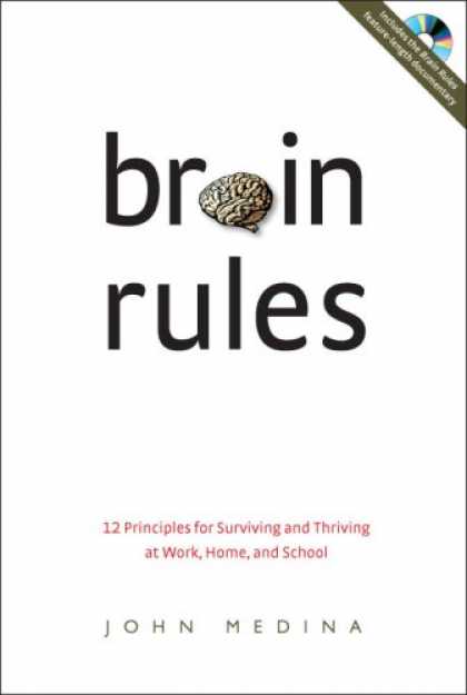 Bestsellers (2008) - Brain Rules: 12 Principles for Surviving and Thriving at Work, Home, and School