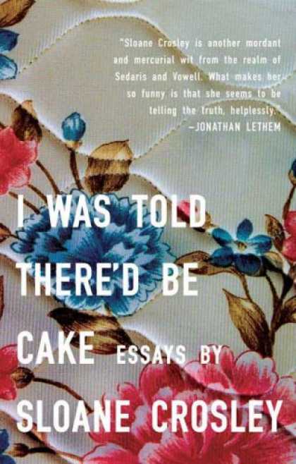 Bestsellers (2008) - I Was Told There'd Be Cake by Sloane Crosley