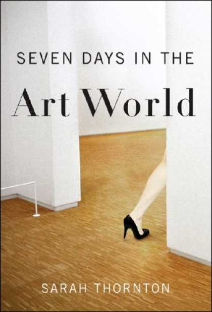 Bestsellers (2008) - Seven Days in the Art World by Sarah Thornton