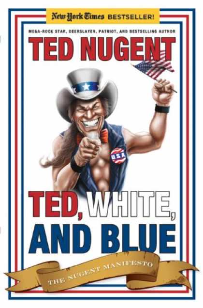 Bestsellers (2008) - Ted, White, and Blue: The Nugent Manifesto by Ted Nugent