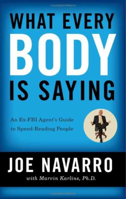 Bestsellers (2008) - What Every BODY is Saying: An Ex-FBI Agent's Guide to Speed-Reading People by Jo