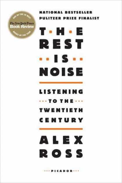 Bestsellers (2008) - The Rest Is Noise: Listening to the Twentieth Century by Alex Ross