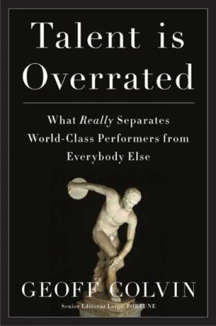 Bestsellers (2008) - Talent Is Overrated: What Really Separates World-Class Performers from Everybody