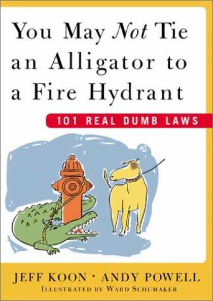 Bestselling Comics (2006) - You May Not Tie an Alligator to a Fire Hydrant : 101 Real Dumb Laws by Jeff Koon - 101 Real Dumb Laws - Fire Hydrant - Dog - Alligator - Leash