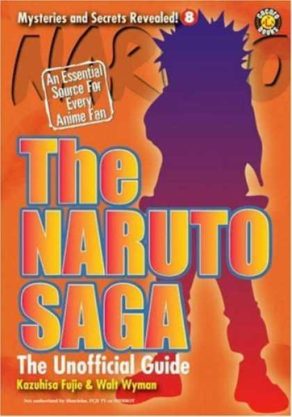 Bestselling Comics (2006) - The Naruto Saga, the Unofficial Guide (Mysteries and Secrets Revealed) by Kazuhi - The Naruto Saga - An Essential Source For Every Anime Fan - Kazuhisa Fujie - Walt Wyman - Anime