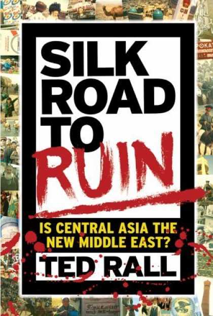 Bestselling Comics (2006) - Silk Road to Ruin: Is Central Asia the New Middle East? by Ted Rall