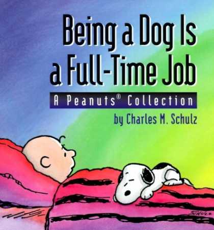 Bestselling Comics (2006) - Being A Dog Is A Full Time Job (A Peanuts Collection) by Charles M. Schulz