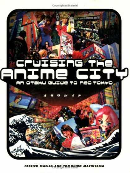Bestselling Comics (2006) - Cruising the Anime City: An Otaku Guide to Neo Tokyo by Patrick Macias
