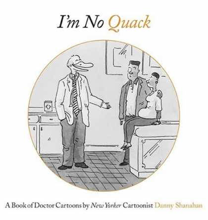 Bestselling Comics (2006) - I'm No Quack: A Book of Doctor Cartoons by Danny Shanahan - Im No Quack - Doctor - Beak - Patient - Tie