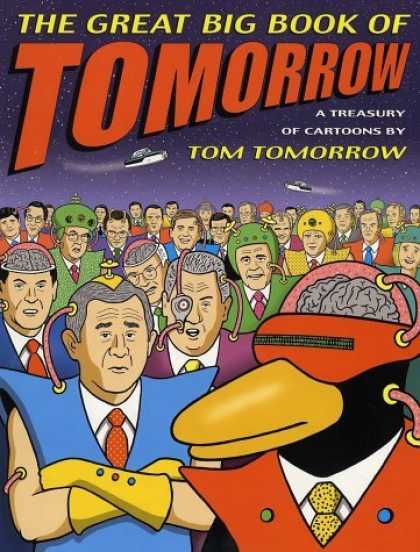 Bestselling Comics (2006) - The Great Big Book of Tomorrow: A Treasury of Cartoons by Tom Tomorrow - Tom Tomorrow - Polititions - Bush - Brains - Penguin