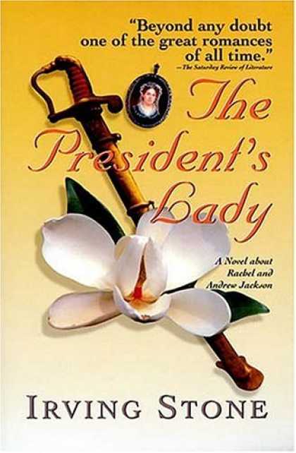 Bestselling Comics (2006) - The President's Lady: A Novel about Rachel and Andrew Jackson by Irving Stone - Presidents Lady - Romance Of All Time - Beyond Any Doubt - Andrew Jackson - Sword Flower