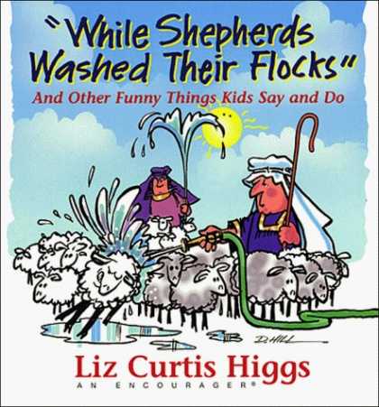 Bestselling Comics (2006) - While Shepherds Washed Their Flocks : And Other Funny Things Kids Say and Do by - Funny Things - Liz Curtis Higgs - An Encouragers - Water With Pipe - Cleaning