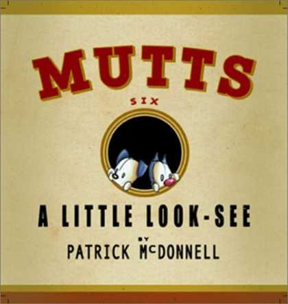 Bestselling Comics (2006) - A Little Look-See: Mutts 6 by Patrick McDonnell