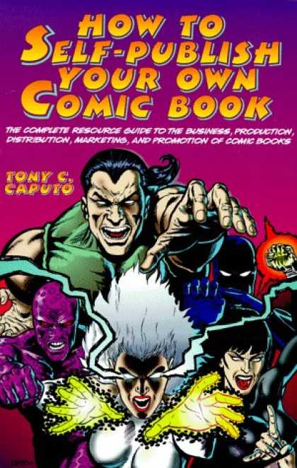 Bestselling Comics (2007) - How to Self-Publish Your Own Comic Book by Tony Caputo - Self Publish - How To - Write - Market - Promote
