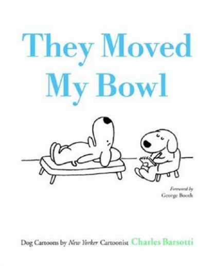 Bestselling Comics (2007) - They Moved My Bowl: Dog Cartoons by New Yorker Cartoonist Charles Barsotti by Ch - Dog Humor - Psychology - Black And White - Therapist - Funny