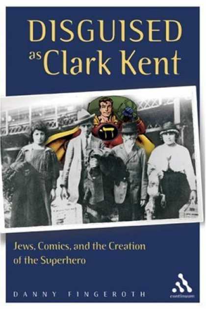Bestselling Comics (2007) - Disguised As Clark Kent: Jews, Comics, And the Creation of the Superhero by Dann