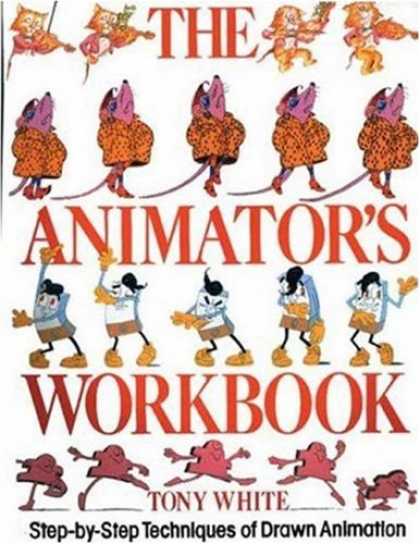 Bestselling Comics (2007) - The Animator's Workbook: Step-By-Step Techniques of Drawn Animation by Tony Whit
