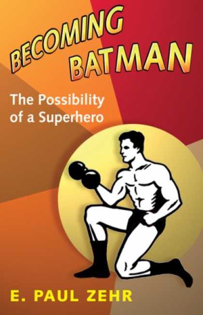 Bestselling Comics (2008) - Becoming Batman: The Possibility of a Superhero by E. Paul Zehr