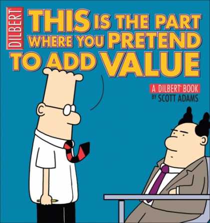 Bestselling Comics (2008) - This Is the Part Where You Pretend to Add Value: A Dilbert Book (Dilbert Books (