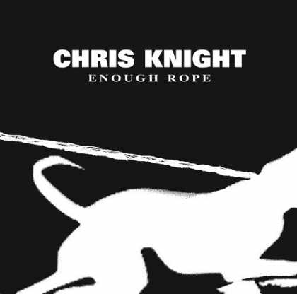 Bestselling Music (2006) - Enough Rope by Chris Knight